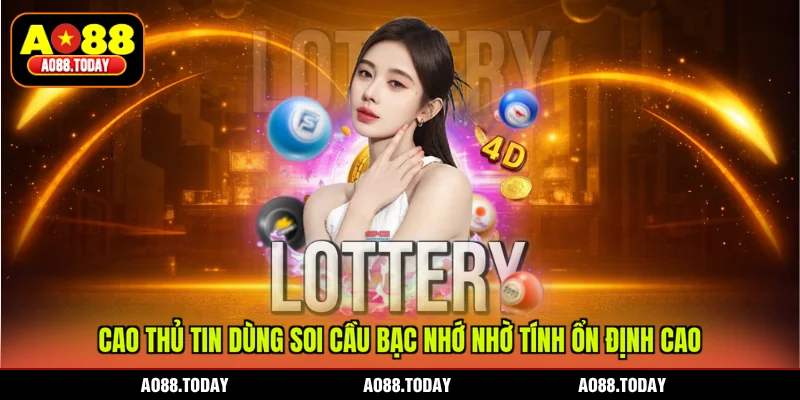 Cao thủ tin dùng soi cầu bạc nhớ nhờ tính ổn định cao