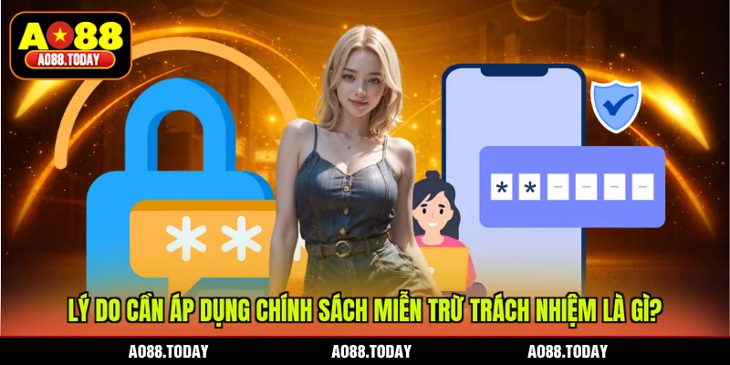 Lý do cần áp dụng chính sách miễn trừ trách nhiệm là gì?